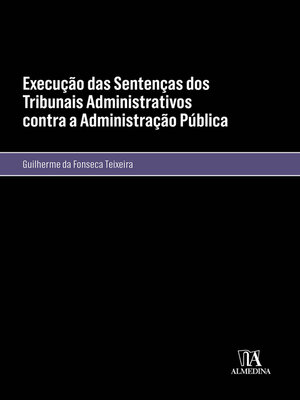 cover image of Execução das Sentenças dos Tribunais Administrativos contra a Administração Pública